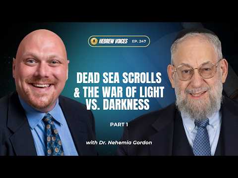 Hebrew Voices #247 – Dead Sea Scrolls & the War of Light vs. Darkness